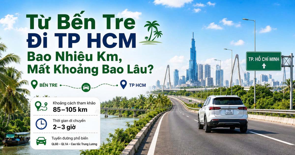 Từ Bến Tre Đi TP HCM Bao Nhiêu Km, Mất Khoảng Bao Lâu?
