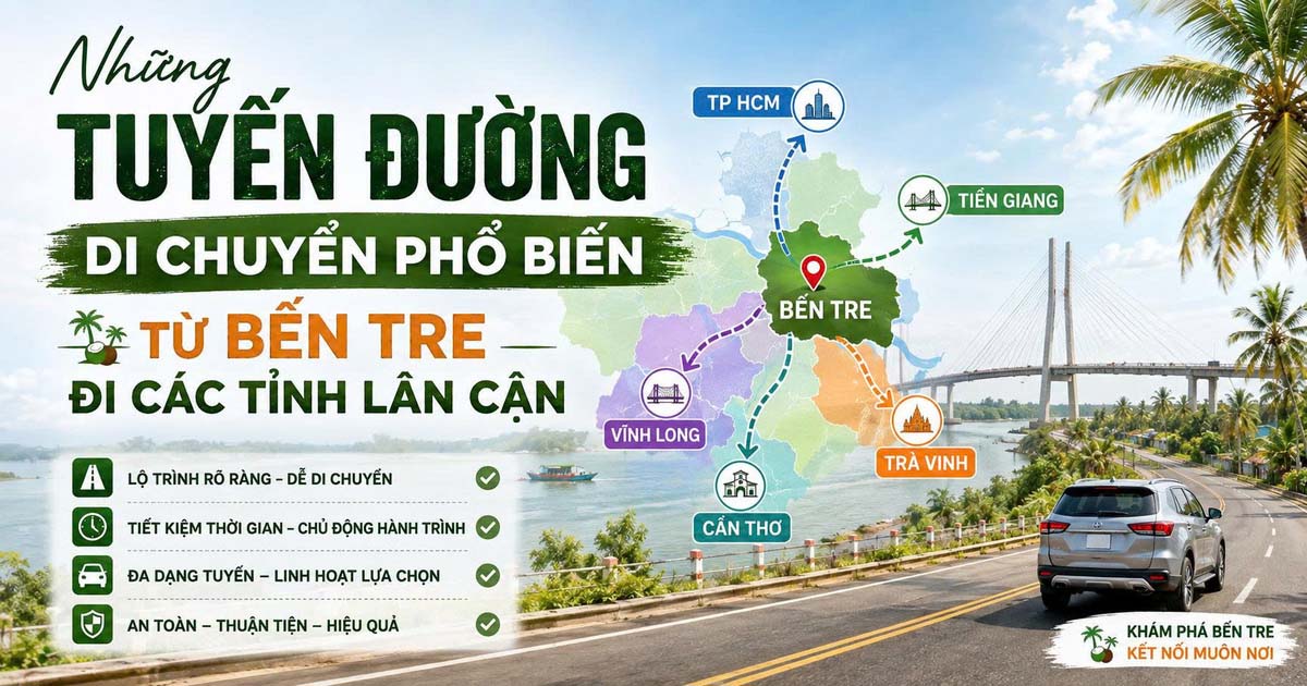 Những Tuyến Đường Di Chuyển Phổ Biến Từ Bến Tre Đi Các Tỉnh Lân Cận
